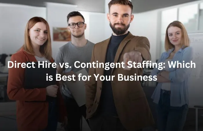 Direct Hire vs. Contingent Staffing