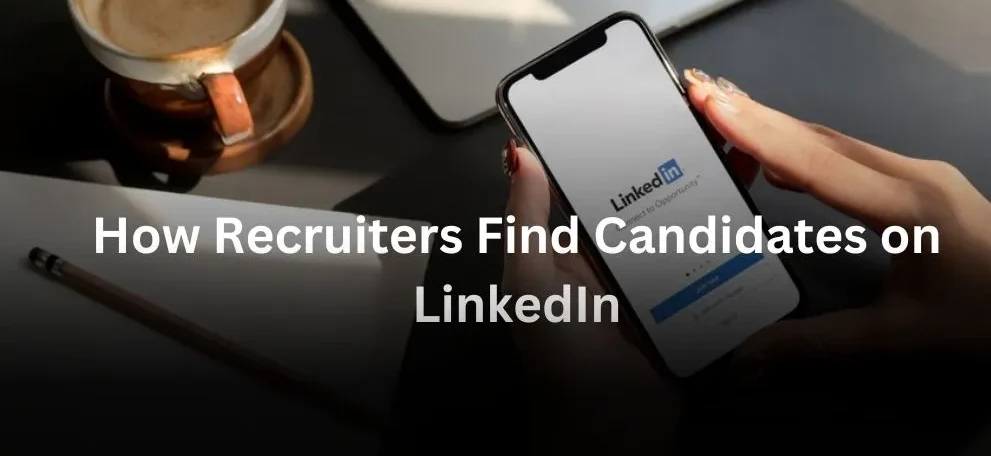 How Recruiters Find Candidates on LinkedIn